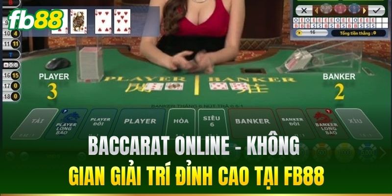 Baccarat Online - Không gian giải trí đỉnh cao tại FB88