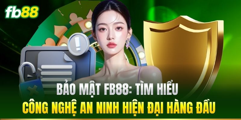Bảo Mật FB88: Tìm hiểu công nghệ an ninh hiện đại hàng đầu