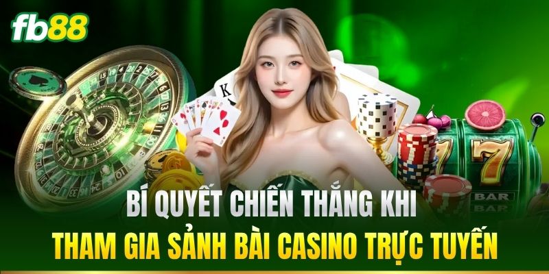 Casino FB88 5 Bí quyết chiến thắng khi tham gia sảnh bài Casino trực tuyến