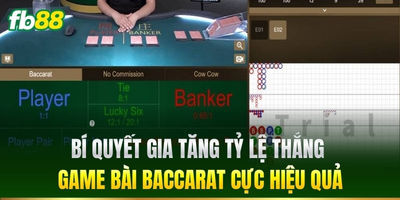Bí quyết gia tăng tỷ lệ thắng game bài Baccarat cực hiệu quả