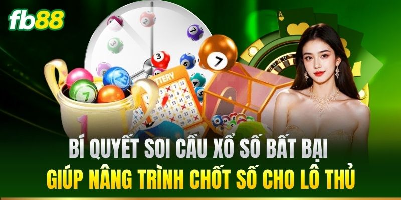 Bí quyết soi cầu Xổ Số bất bại giúp nâng trình chốt số cho lô thủ