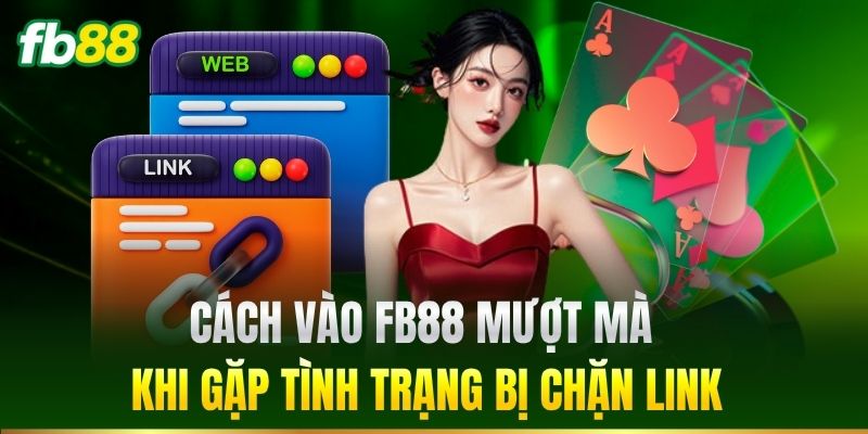Cách vào FB88 mượt mà khi gặp tình trạng bị chặn link