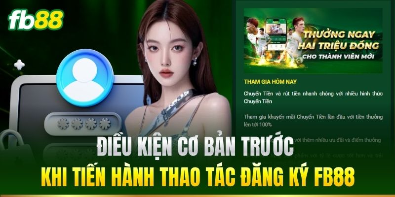 Điều kiện cơ bản trước khi tiến hành thao tác Đăng Ký FB88