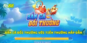 Bắn cá đổi thưởng với tiền thưởng hấp dẫn