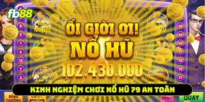 Kinh nghiệm chơi nổ hũ 79 an toàn