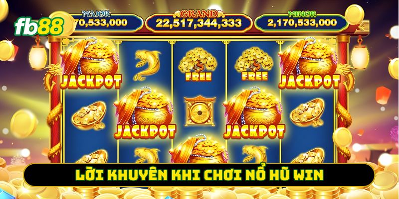 Lời khuyên khi chơi nổ hũ win
