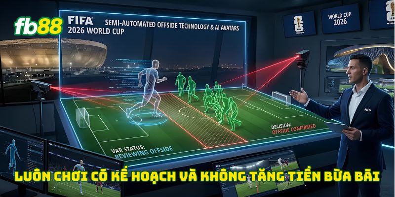 Luôn chơi có kế hoạch và không tăng tiền bừa bãi 