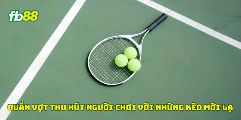 Quần vợt thu hút người chơi với những kèo mới lạ 