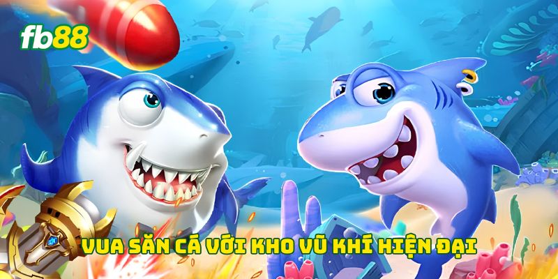 Vua săn cá với kho vũ khí hiện đại 