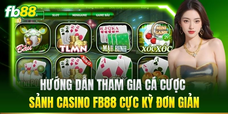 Casino FB88 6 Hướng dẫn tham gia cá cược sảnh Casino FB88 cực kỳ đơn giản