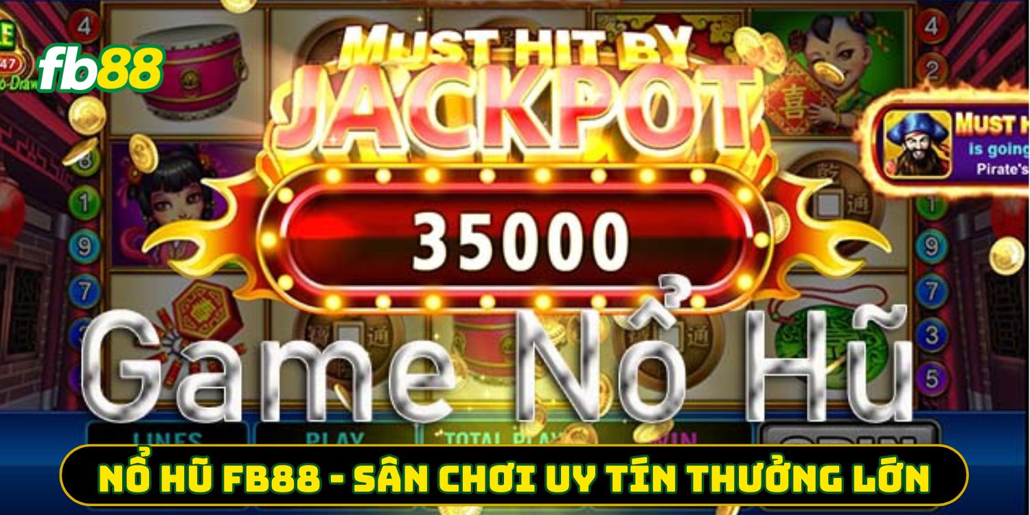 Nổ hũ FB88 - Sân chơi uy tín thưởng lớn