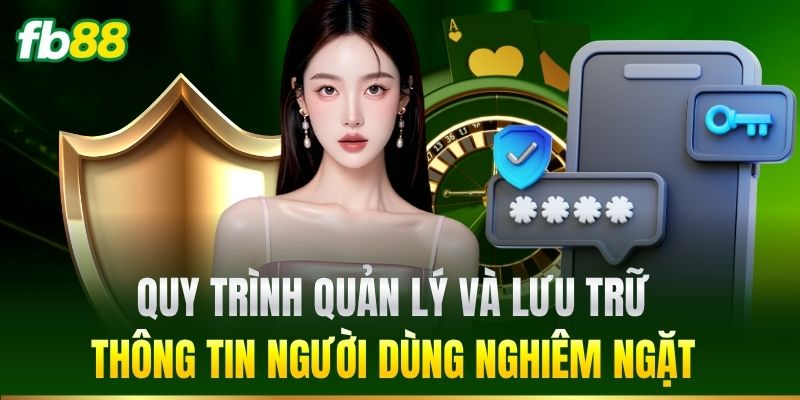 Quy trình quản lý và lưu trữ thông tin người dùng nghiêm ngặt