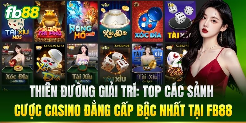 Casino FB88 4 Thiên đường giải trí: Top các sảnh cược Casino đẳng cấp bậc nhất tại FB88