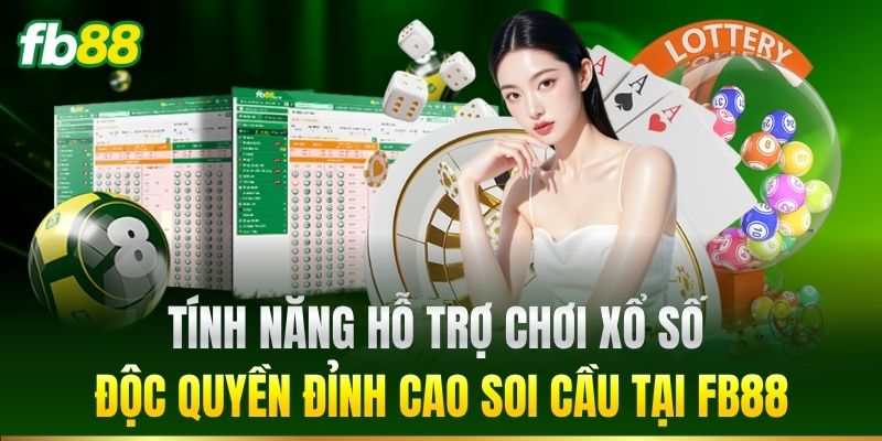 Tính năng hỗ trợ chơi Xổ Số độc quyền đỉnh cao soi cầu tại FB88