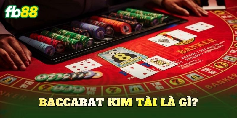 Baccarat Kim Tài là gì?