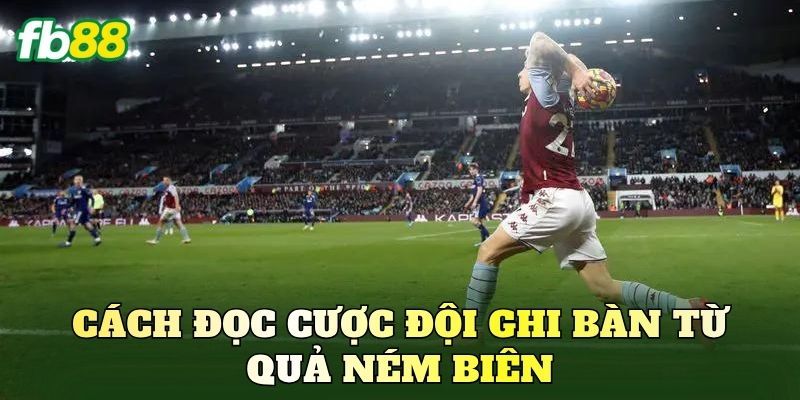 Cách đọc cược đội ghi bàn từ quả ném biên