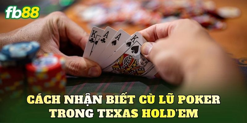 Cách nhận biết cù lũ Poker trong Texas Hold’em