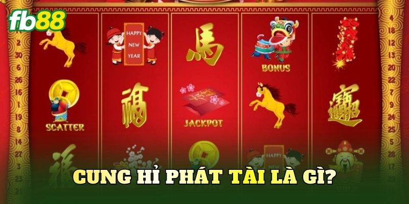 Cung Hỉ Phát Tài là gì?