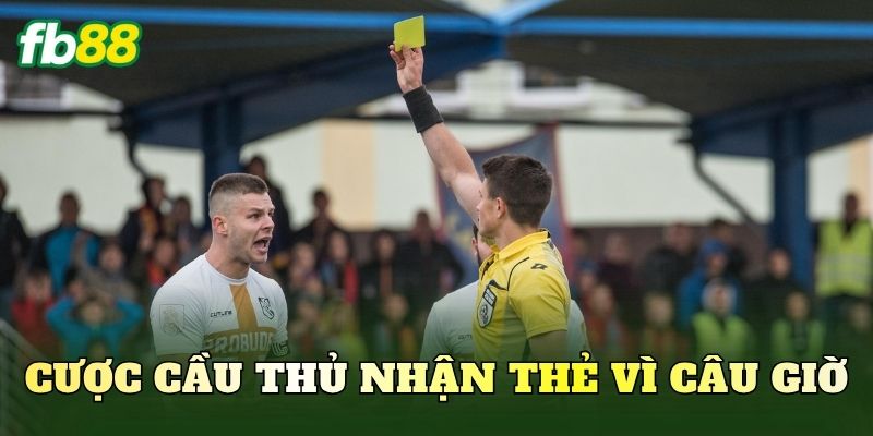 Cược Cầu Thủ Nhận Thẻ Vì Câu Giờ