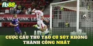 Cược Cầu Thủ Tạo Cú Sút Không Thành Công Nhất