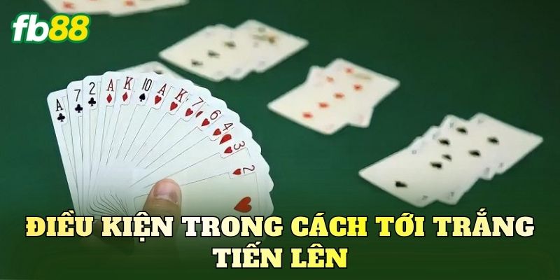 Điều kiện trong cách tới trắng tiến lên