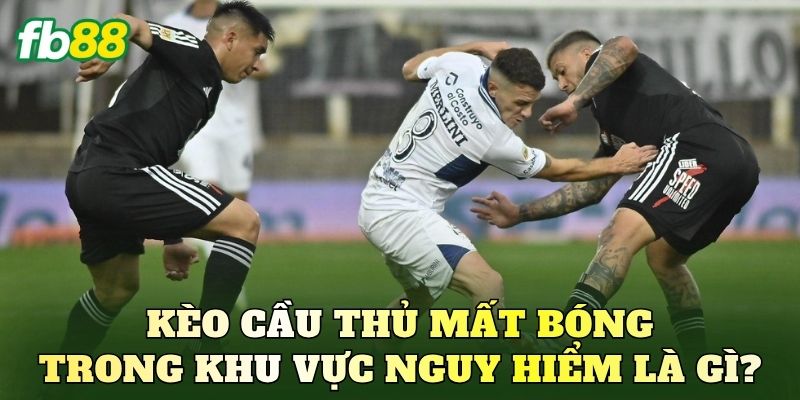 Kèo cầu thủ mất bóng trong khu vực nguy hiểm là gì?