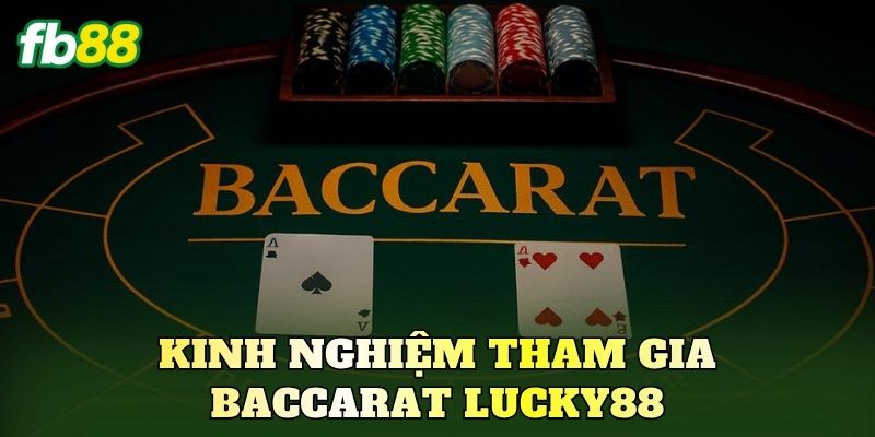 Kinh nghiệm tham gia Baccarat Lucky88