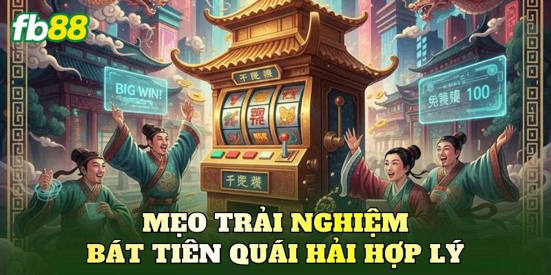 Mẹo trải nghiệm Bát Tiên Quái Hải hợp lý