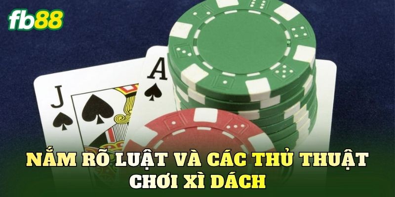Nắm rõ luật và các thủ thuật chơi xì dách