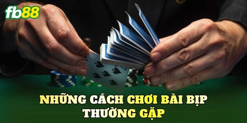 Những cách chơi bài bịp thường gặp