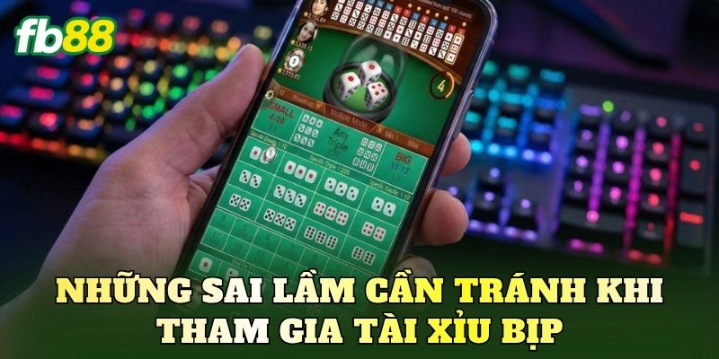 Những sai lầm cần tránh khi tham gia tài xỉu bịp