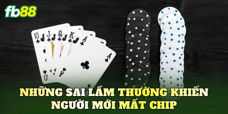 Những sai lầm thường khiến người mới mất chip