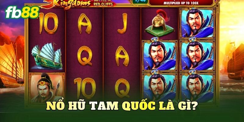 Nổ hũ Tam Quốc là gì?