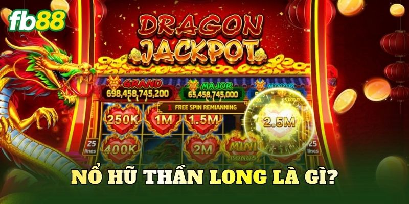 Nổ hũ thần long là gì?