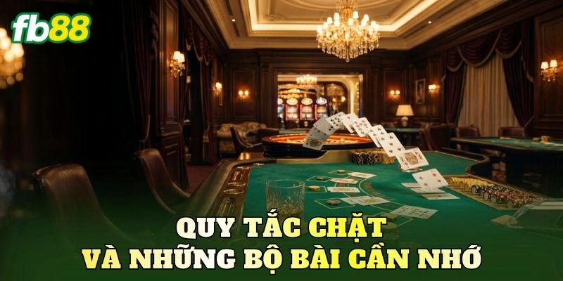 Quy tắc chặt và những bộ bài cần nhớ