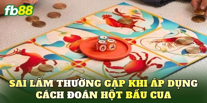 Sai lầm thường gặp khi áp dụng cách đoán hột bầu cua