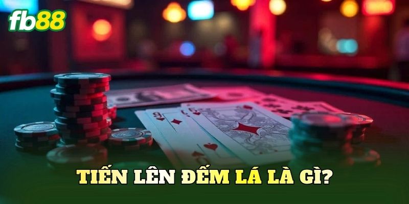 Tiến Lên đếm lá là gì?