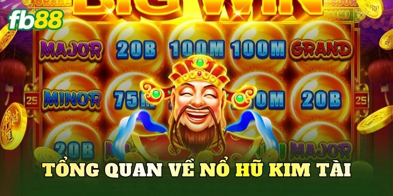 Tổng quan về nổ hũ kim tài