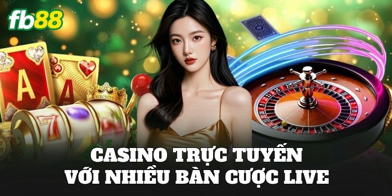 Casino trực tuyến với nhiều bàn cược live