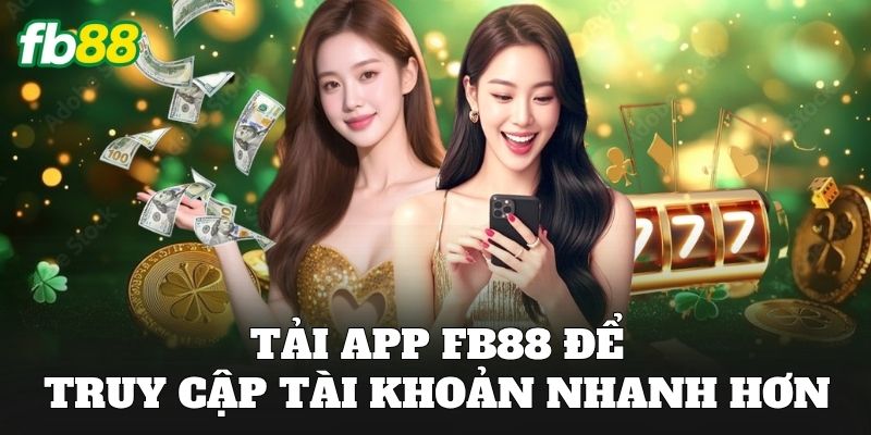 Tải app FB88 để truy cập tài khoản nhanh hơn