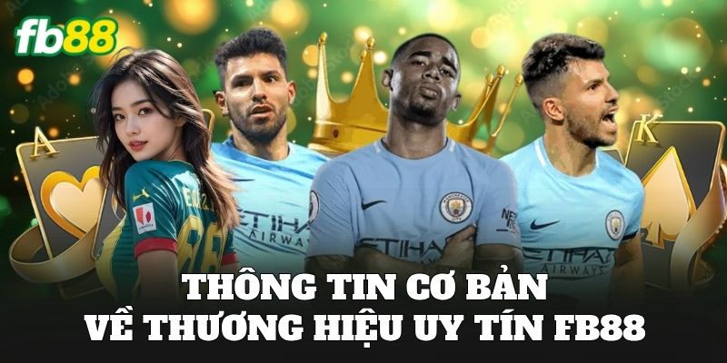 Thông tin cơ bản về thương hiệu uy tín FB88